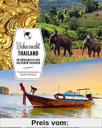 Bildband Thailand: Sehnsucht Thailand, ein Bildband über das Inselparadies der goldenen Pagoden. Die besten Reiseziele Thailands entdecken wie Bangkok, Chaing Mai, das Goldene Dreieck und Ko Samui.
